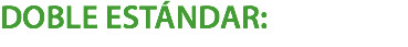 DOBLE ESTÁNDAR: